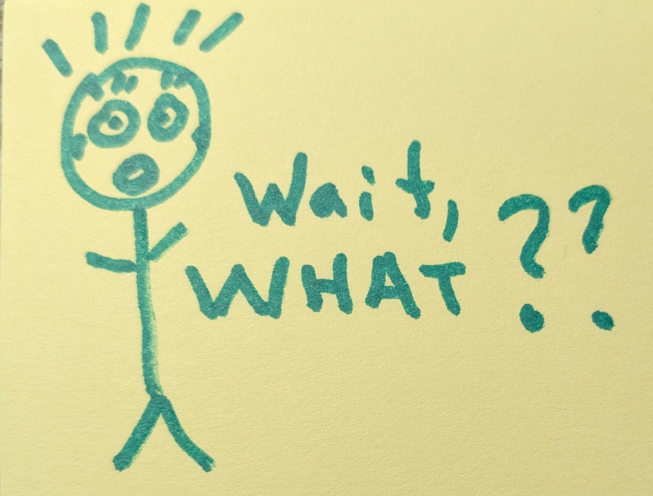 Stick figure says: 'Wait, WHAT?'